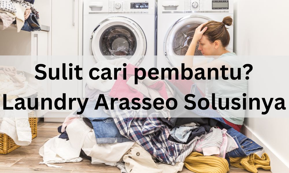 sulit cari pembantu, Cuci bedcover di laundry arasseo solusinya