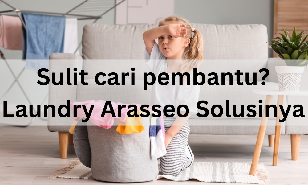 sulit cari pembantu, laundry arasseo solusinya